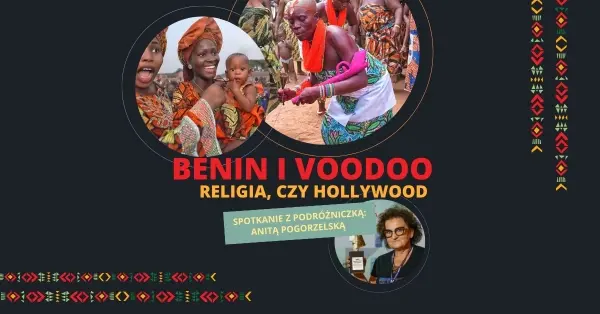 ”BENIN I VOODOO, religia, czy Hollywood”  spotkanie z podrózniczką Anitą Pogorzelską 