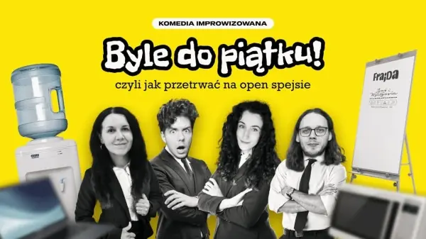 Byle do piątku! Czyli jak przetrwać na open spejsie. Komedia improwizowana