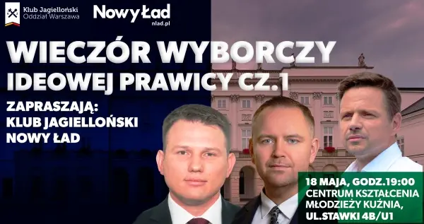 Wieczór wyborczy ideowej prawicy - zapraszają Klub Jagielloński i Nowy Ład